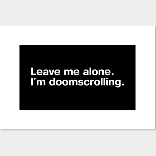 Leave me alone. I'm doomscrolling. Posters and Art